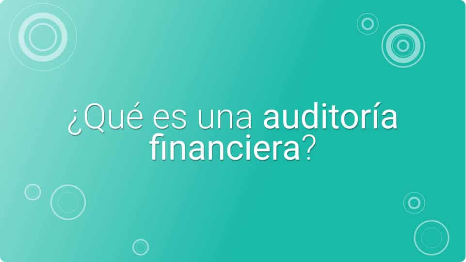 ▷ Conoce el concepto de auditoría financiera